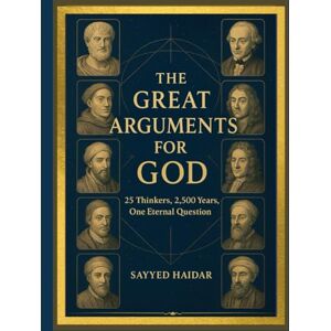 Haidar, Sayyed The Great Arguments for God: 25 Thinkers, 2,500 Years, One Eternal Question (Paths to the Divine: Exploring the Evidence for God Across Philosophy, Science, and Human Experience) Haidar, Sayyed The Great Arguments for God: 25 Thinkers, 2,500 Years, One Eternal Question (Paths to the Divine: Exploring the Evidence for God Across Philosophy, Science, and Human Experience)