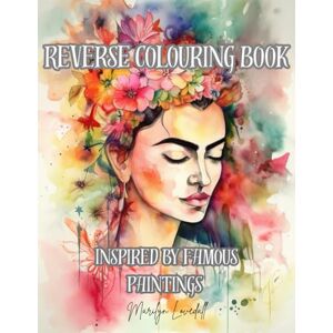 Lovedall, Marilyn Reverse Colouring Book: Inspired by Famous Paintings (The Mindful Colouring Series) Lovedall, Marilyn Reverse Colouring Book: Inspired by Famous Paintings (The Mindful Colouring Series)