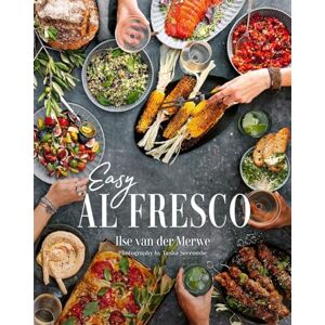 Merwe, Ilse van der Easy Al Fresco: The Magic of Simple Outdoor Feasts Merwe, Ilse van der Easy Al Fresco: The Magic of Simple Outdoor Feasts
