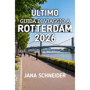 Schneider, Jana Guida Di Viaggio A Rotterdam 2026: Il tuo compagno essenziale per esplorare la città portuale più dinamica d'Europa Schneider, Jana Guida Di Viaggio A Rotterdam 2026: Il tuo compagno essenziale per esplorare la città portuale più dinamica d'Europa