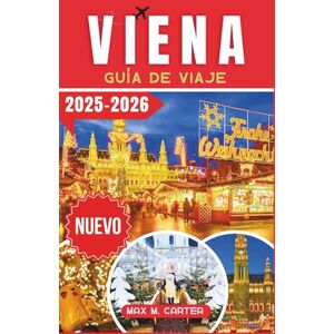Carter, Max M. Viena Guía de viaje 2025-2026: Experimente los mundialmente famosos mercados navideños de Viena, las brillantes luces navideñas y el encanto festivo con consejos de expertos (ESPANA) Carter, Max M. Viena Guía de viaje 2025-2026: Experimente los mundialmente famosos mercados navideños de Viena, las brillantes luces navideñas y el encanto festivo con consejos de expertos (ESPANA)