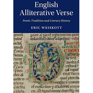 Weiskott, Eric English Alliterative Verse: Poetic Tradition and Literary History: 96 (Cambridge Studies in Medieval Literature, Series Number 96) Weiskott, Eric English Alliterative Verse: Poetic Tradition and Literary History: 96 (Cambridge Studies in Medieval Literature, Series Number 96)