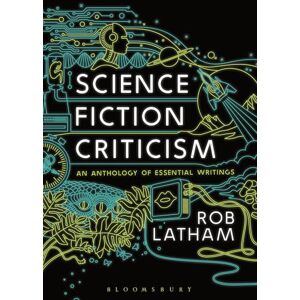 Latham, Rob Science Fiction Criticism: An Anthology of Essential Writings Latham, Rob Science Fiction Criticism: An Anthology of Essential Writings