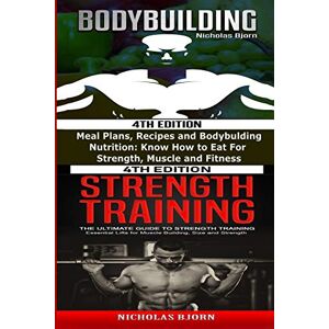 Bjorn, Nicholas Bodybuilding & Strength Training: Meal Plans, Recipes and Bodybuilding Nutrition & The Ultimate Guide to Strength Training Bjorn, Nicholas Bodybuilding & Strength Training: Meal Plans, Recipes and Bodybuilding Nutrition & The Ultimate Guide to Strength Training