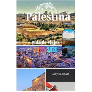 Compass, Cody Palestina guía de viajes 2025-2026: Planifique su viaje sin esfuerzo con alojamiento, atracciones principales e información práctica como un local Compass, Cody Palestina guía de viajes 2025-2026: Planifique su viaje sin esfuerzo con alojamiento, atracciones principales e información práctica como un local