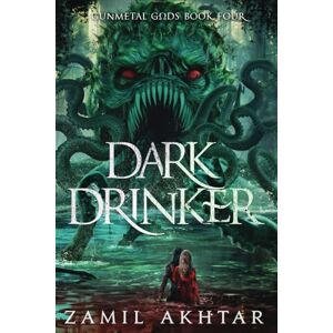 Akhtar, Zamil Dark Drinker: A Dark Fantasy Epic (Gunmetal Gods Saga) Akhtar, Zamil Dark Drinker: A Dark Fantasy Epic (Gunmetal Gods Saga)