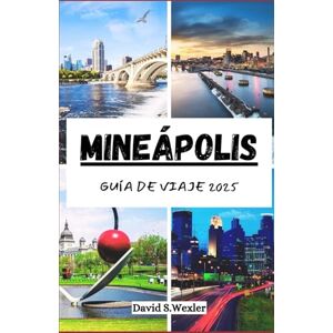 S. Wexler, David MINEÁPOLIS GUÍA DE VIAJE 2025: Tu compañero de aventuras definitivo en la ciudad de los lagos, los sabores locales y la cultura. (Spanish version (Guías de aventuras)) S. Wexler, David MINEÁPOLIS GUÍA DE VIAJE 2025: Tu compañero de aventuras definitivo en la ciudad de los lagos, los sabores locales y la cultura. (Spanish version (Guías de aventuras))