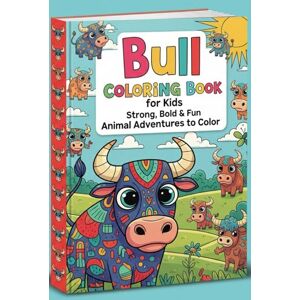 Thakur, Sunil Bull Coloring Book for Kids Strong, Bold & Fun Animal Adventures to Color: An Exciting Coloring Book for Kids Ages 4–8 Features Powerful Bulls in Fun Scenes Promotes Creativity, Confidence & Focus Thakur, Sunil Bull Coloring Book for Kids Strong, Bold & Fun Animal Adventures to Color: An Exciting Coloring Book for Kids Ages 4–8 Features Powerful Bulls in Fun Scenes Promotes Creativity, Confidence & Focus