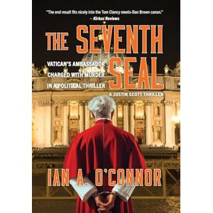O'Connor, Ian Andrew The Seventh Seal: Vatican's Ambassador Charged With Murder In A Political Thriller O'Connor, Ian Andrew The Seventh Seal: Vatican's Ambassador Charged With Murder In A Political Thriller