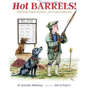 Hobson, J. C. Jeremy Hot Barrels!: Shooting Superstition, Facts and Fallacies Hobson, J. C. Jeremy Hot Barrels!: Shooting Superstition, Facts and Fallacies