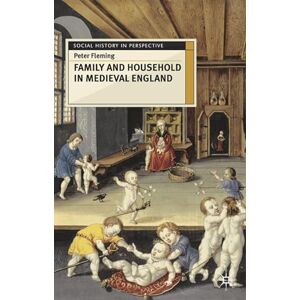 Fleming, Peter Family and Household in Medieval England: 64 (Social History in Perspective) Fleming, Peter Family and Household in Medieval England: 64 (Social History in Perspective)