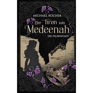 Kocher, Michael Der Thron von Medeenah Die Felsenstadt Kocher, Michael Der Thron von Medeenah Die Felsenstadt