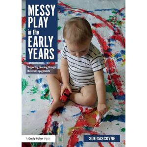 Gascoyne, Sue Messy Play in the Early Years: Supporting Learning through Material Engagements Gascoyne, Sue Messy Play in the Early Years: Supporting Learning through Material Engagements