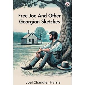 Harris, Joel Chandler Free Joe And Other Georgian Sketches (Edition1) Harris, Joel Chandler Free Joe And Other Georgian Sketches (Edition1)