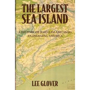 Lee The Largest Sea Island: A History of Johns Island amid an Evolving America Lee The Largest Sea Island: A History of Johns Island amid an Evolving America
