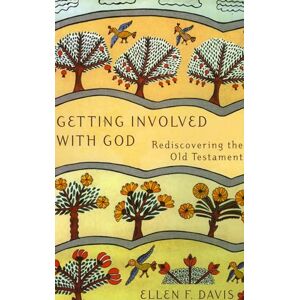 Davis, Ellen F. Getting Involved with God: Rediscovering the Old Testament Davis, Ellen F. Getting Involved with God: Rediscovering the Old Testament