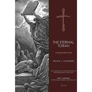 Ouweneel, Willem J Eternal Torah: Living Under God: 2 (An Evangelical Introduction to Reformational Theology) Ouweneel, Willem J Eternal Torah: Living Under God: 2 (An Evangelical Introduction to Reformational Theology)