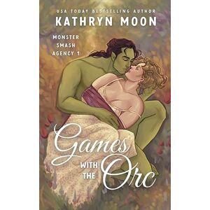 Moon, Kathryn Games with the Orc: 1 (Monster Smash Agency) Moon, Kathryn Games with the Orc: 1 (Monster Smash Agency)