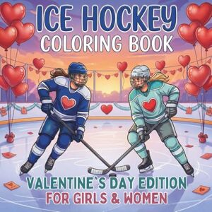 Johnson, Ann Caroline Ice Hockey Coloring Book. Valentine's Day Edition For Girls And Women: 40 Lovely Illustrations of Female Players, Hearts & Pucks. A Creative ... (Celebrate Life on the Ice All Year Round) Johnson, Ann Caroline Ice Hockey Coloring Book. Valentine's Day Edition For Girls And Women: 40 Lovely Illustrations of Female Players, Hearts & Pucks. A Creative ... (Celebrate Life on the Ice All Year Round)