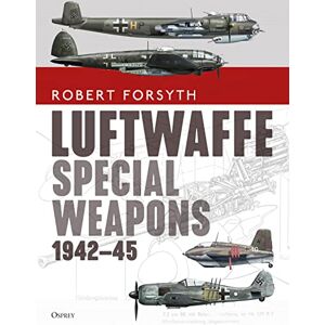 Forsyth, Robert Luftwaffe Special Weapons 1942–45 Forsyth, Robert Luftwaffe Special Weapons 1942–45