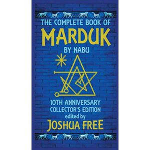 The Complete Book of Marduk by Nabu: A Pocket Anunnaki Devotional Companion to Babylonian Prayers & Rituals The Complete Book of Marduk by Nabu: A Pocket Anunnaki Devotional Companion to Babylonian Prayers & Rituals