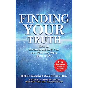 Yeomans, Michele Finding Your Truth: How to Discover the Real You and What You Were Born To Do Yeomans, Michele Finding Your Truth: How to Discover the Real You and What You Were Born To Do