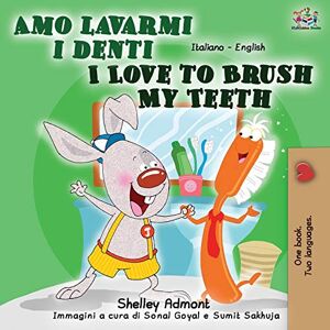 Admont, Shelley Amo lavarmi i denti I Love to Brush My Teeth: Italian English Bilingual Book (Italian English Bilingual Collection) Admont, Shelley Amo lavarmi i denti I Love to Brush My Teeth: Italian English Bilingual Book (Italian English Bilingual Collection)