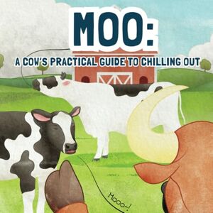 Coomer, Jesse Moo: A Cow's Practical Guide to Chilling Out Coomer, Jesse Moo: A Cow's Practical Guide to Chilling Out