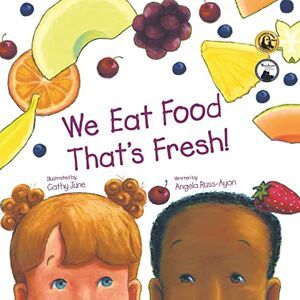 Russ-Ayon, Angela We Eat Food That's Fresh: A Children's Picture Book about Tasting New Fruits and Vegetables (3rd Edition Multicultural) Russ-Ayon, Angela We Eat Food That's Fresh: A Children's Picture Book about Tasting New Fruits and Vegetables (3rd Edition Multicultural)
