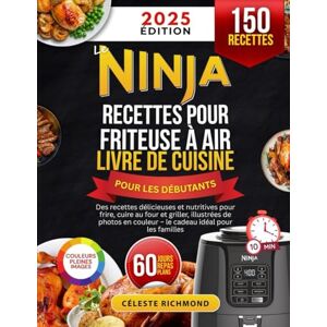 Richmond, Celeste Le livre de recettes pour friteuse à air Ninja pour débutants 2025: Des recettes simples, délicieuses et nutritives pour frire, cuire au four et griller – le cadeau idéal pour les familles Richmond, Celeste Le livre de recettes pour friteuse à air Ninja pour débutants 2025: Des recettes simples, délicieuses et nutritives pour frire, cuire au four et griller – le cadeau idéal pour les familles
