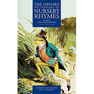 The Oxford Dictionary of Nursery Rhymes (OXFORD DICTIONARY OF NUSERY RHYMES) The Oxford Dictionary of Nursery Rhymes (OXFORD DICTIONARY OF NUSERY RHYMES)