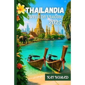 NOMAD, KAI THAILANDIA GUIDA DI VIAGGIO 2025: Esplora Bangkok, le isole, i templi e le gemme nascoste NOMAD, KAI THAILANDIA GUIDA DI VIAGGIO 2025: Esplora Bangkok, le isole, i templi e le gemme nascoste