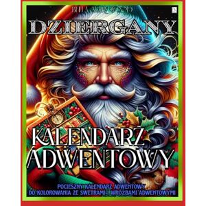 Wood, Bella Mary Dziergany Kalendarz Adwentowy, czyli Pocieszny kalendarz adwentowy do kolorowania ze swetrami i wróżbami adwentowymi: boże narodzenie książka Wood, Bella Mary Dziergany Kalendarz Adwentowy, czyli Pocieszny kalendarz adwentowy do kolorowania ze swetrami i wróżbami adwentowymi: boże narodzenie książka