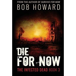 Howard, Bob Die for Now: The Infected Dead Book 3: Volume 3 Howard, Bob Die for Now: The Infected Dead Book 3: Volume 3