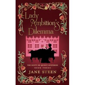 Steen, Jane Lady Ambition's Dilemma: Book Three of the Scott-De Quincy Mysteries (Lady Helena Investigates): 3 Steen, Jane Lady Ambition's Dilemma: Book Three of the Scott-De Quincy Mysteries (Lady Helena Investigates): 3