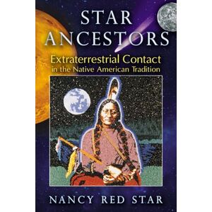 Red Star, Nancy Star Ancestors: Extraterrestrial Contact in the Native American Tradition Red Star, Nancy Star Ancestors: Extraterrestrial Contact in the Native American Tradition
