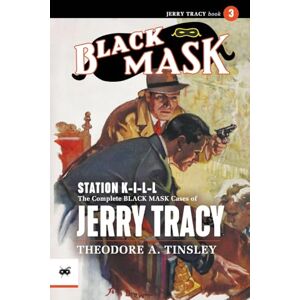 Tinsley, Theodore A Station K-I-L-L: The Complete Black Mask Cases of Jerry Tracy, Volume 3 Tinsley, Theodore A Station K-I-L-L: The Complete Black Mask Cases of Jerry Tracy, Volume 3