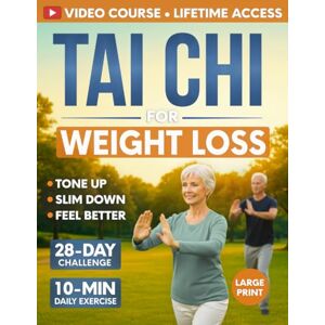 Fujita, Morgan Tai Chi for Weight Loss: 28-Day Challenge with Simple 10-Minute Daily Routine & Low-Impact Exercise for Seniors to Help You Slim Down, Tone Up, and Feel Better Fujita, Morgan Tai Chi for Weight Loss: 28-Day Challenge with Simple 10-Minute Daily Routine & Low-Impact Exercise for Seniors to Help You Slim Down, Tone Up, and Feel Better