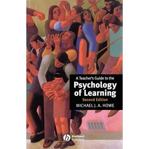 Howe, Michael J. A. A Teacher's Guide to the Psychology of Learning Howe, Michael J. A. A Teacher's Guide to the Psychology of Learning