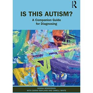 Henderson, Donna Is This Autism?: A Companion Guide for Diagnosing Henderson, Donna Is This Autism?: A Companion Guide for Diagnosing