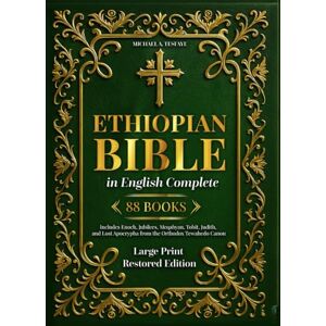 A. Tesfaye, Michael Ethiopian Bible in English Complete 88 Books Large Print Restored Edition: Includes Enoch, Jubilees, Meqabyan, Tobit, Judith, and Lost Apocrypha from the Orthodox Tewahedo Canon A. Tesfaye, Michael Ethiopian Bible in English Complete 88 Books Large Print Restored Edition: Includes Enoch, Jubilees, Meqabyan, Tobit, Judith, and Lost Apocrypha from the Orthodox Tewahedo Canon