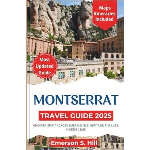 S. Hill, Emerson Montserrat Travel Guide 2025: Uncover Spirit Across Emerald Isle: Heritage, Thrills & Hidden Gems (Updated Travel Guide 2025-2026) S. Hill, Emerson Montserrat Travel Guide 2025: Uncover Spirit Across Emerald Isle: Heritage, Thrills & Hidden Gems (Updated Travel Guide 2025-2026)