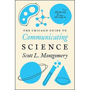 Scott The Chicago Guide to Communicating Science: Second Edition (Chicago Guides to Writing, Editing, and Publishing) Scott The Chicago Guide to Communicating Science: Second Edition (Chicago Guides to Writing, Editing, and Publishing)