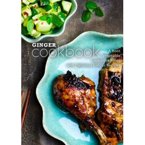 Press, BookSumo Ginger Cookbook: A Root Vegetable Cookbook Filled with Delicious Ginger Recipes Press, BookSumo Ginger Cookbook: A Root Vegetable Cookbook Filled with Delicious Ginger Recipes