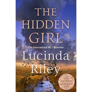 Riley, Lucinda The Hidden Girl: Spellbinding historical drama about family secrets and the power of destiny from the global number one bestseller Riley, Lucinda The Hidden Girl: Spellbinding historical drama about family secrets and the power of destiny from the global number one bestseller