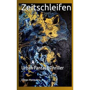 Marquéz, Diego Zeitschleifen: Urban Fantasy Thriller (Jack Edwards-Saga) Marquéz, Diego Zeitschleifen: Urban Fantasy Thriller (Jack Edwards-Saga)
