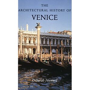 Deborah Howard The Architectural History of Venice (Revised and enlarged edition) Deborah Howard The Architectural History of Venice (Revised and enlarged edition)