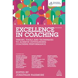Passmore, Jonathan Excellence in Coaching: Theory, Tools and Techniques to Achieve Outstanding Coaching Performance Passmore, Jonathan Excellence in Coaching: Theory, Tools and Techniques to Achieve Outstanding Coaching Performance