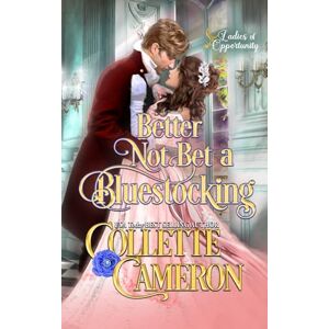 Cameron, Collette Better Not Bet a Bluestocking: 3 (Ladies of Opportunity) Cameron, Collette Better Not Bet a Bluestocking: 3 (Ladies of Opportunity)