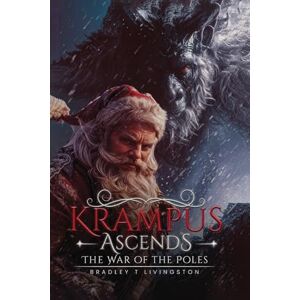 T. Livingston, Bradley Krampus Ascends: The War of the Poles T. Livingston, Bradley Krampus Ascends: The War of the Poles
